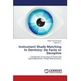 thumbnail image 1 of Instrument Shade Matching In Dentistry: De Facto or Deceptive (Paperback), 1 of 1