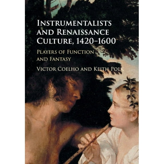 Instrumentalists and Renaissance Culture, 1420-1600: Players of Function and Fantasy, (Paperback)