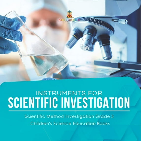 Instruments for Scientific Investigation Scientific Method Investigation Grade 3 Children's Science Education Books, (Paperback)
