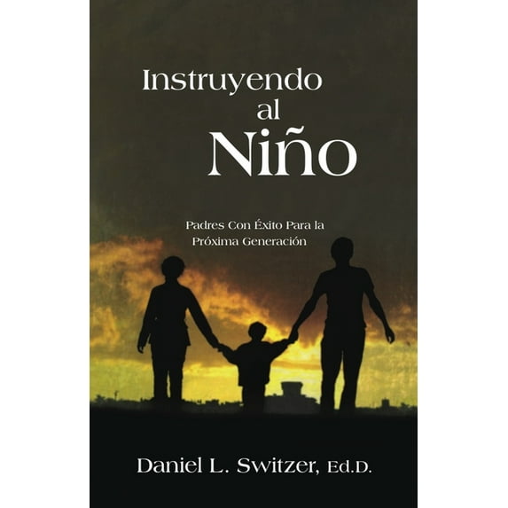 Instruyendo Al Nino: Padres Con Éxito Para La Próxima Generación (Paperback)