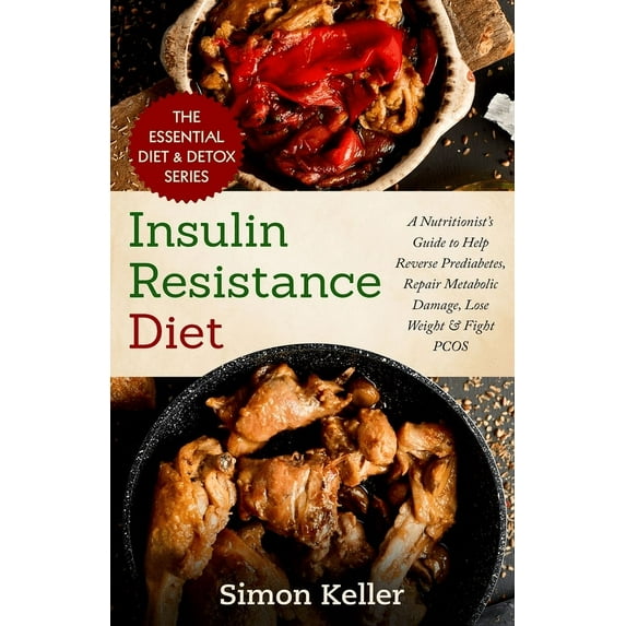 Insulin Resistance Diet: A Nutritionist's Guide to Help Reverse Prediabetes, Repair Metabolic Damage, Lose Weight &, (Paperback)