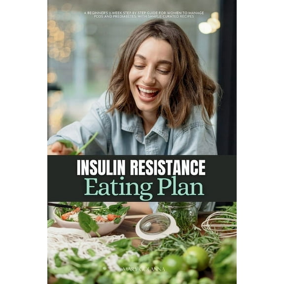 Insulin Resistance Eating Plan: A Beginner's 2-Week Step-by-Step Guide for Women to Manage PCOS and Prediabetes, Wi, (Paperback)