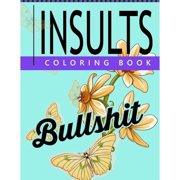 Insult Coloring Book: Retro Coloring Designs for Foul Mouthed Beasts. A Sweary Coloring Book (Paperback)