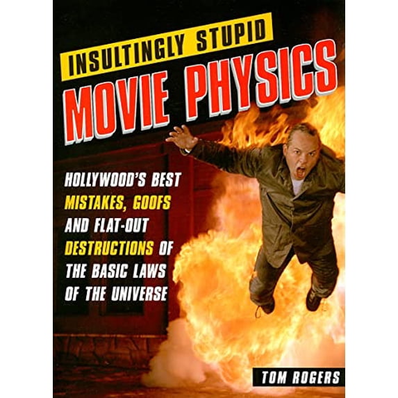 Pre-Owned Insultingly Stupid Movie Physics: Hollywood's Best Mistakes, Goofs and Flat-Out Destructions of the Basic Laws of the Universe (Paperback) 1402210337 9781402210334