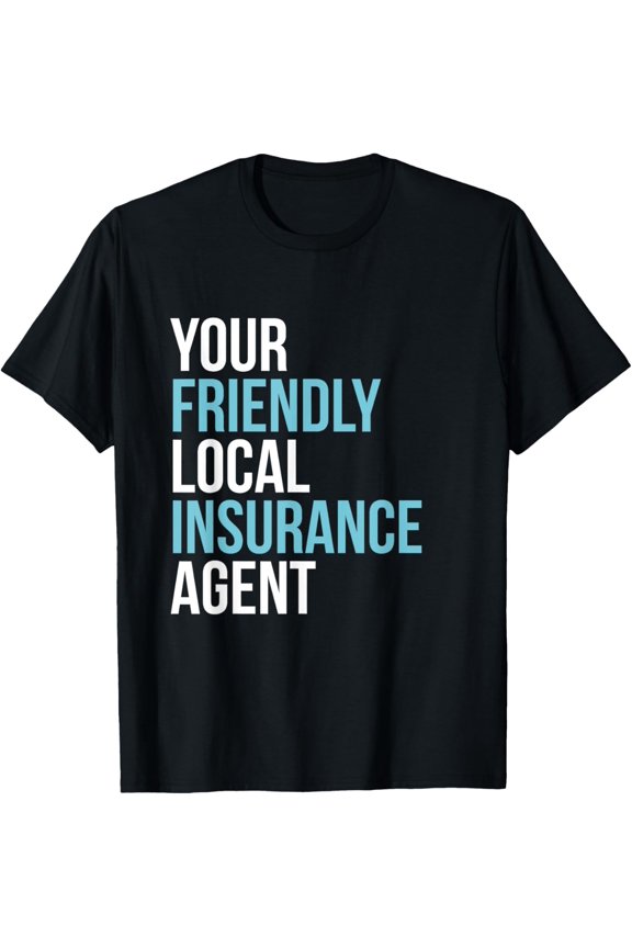 Insurance Broker Your Friendly Local Insurance Agent T-Shirt