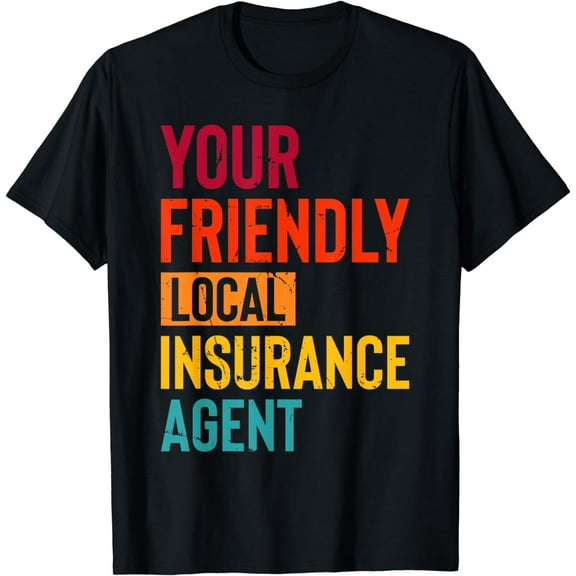 Insurance Broker Your Friendly Local Insurance Agent T-Shirt