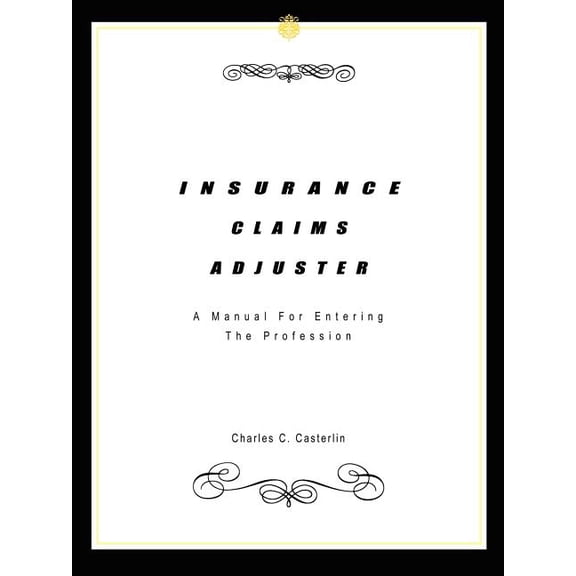 Insurance Claims Adjuster: A Manual For Entering The Profession, (Paperback)