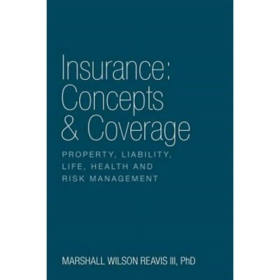 Insurance: Concepts & Coverage: Property, Liability, Life, Health and Risk Management (Paperback)