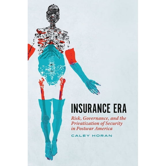 Insurance Era : Risk, Governance, and the Privatization of Security in Postwar America (Edition 1) (Hardcover)