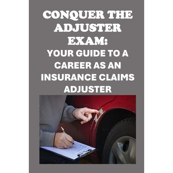 Insurance and Risk Management Exams Conquer the Adjuster Exam: Your Guide to a Career as an Insurance Claims Adjuster, (Paperback)