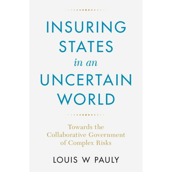 Insuring States in an Uncertain World: Towards the Collaborative Government of Complex Risks, (Hardcover)