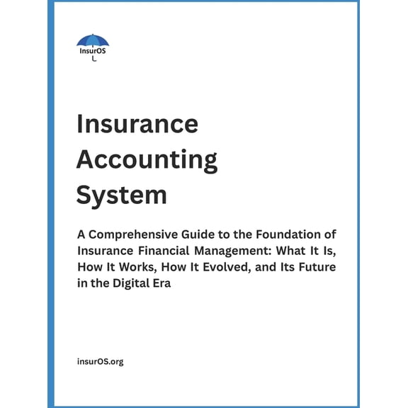 Insurance Back-End Systems Insurance Accounting System: A Comprehensive Guide to the Foundation of Insurance Financial Management: What It Is, How , Book 3, (Paperback)