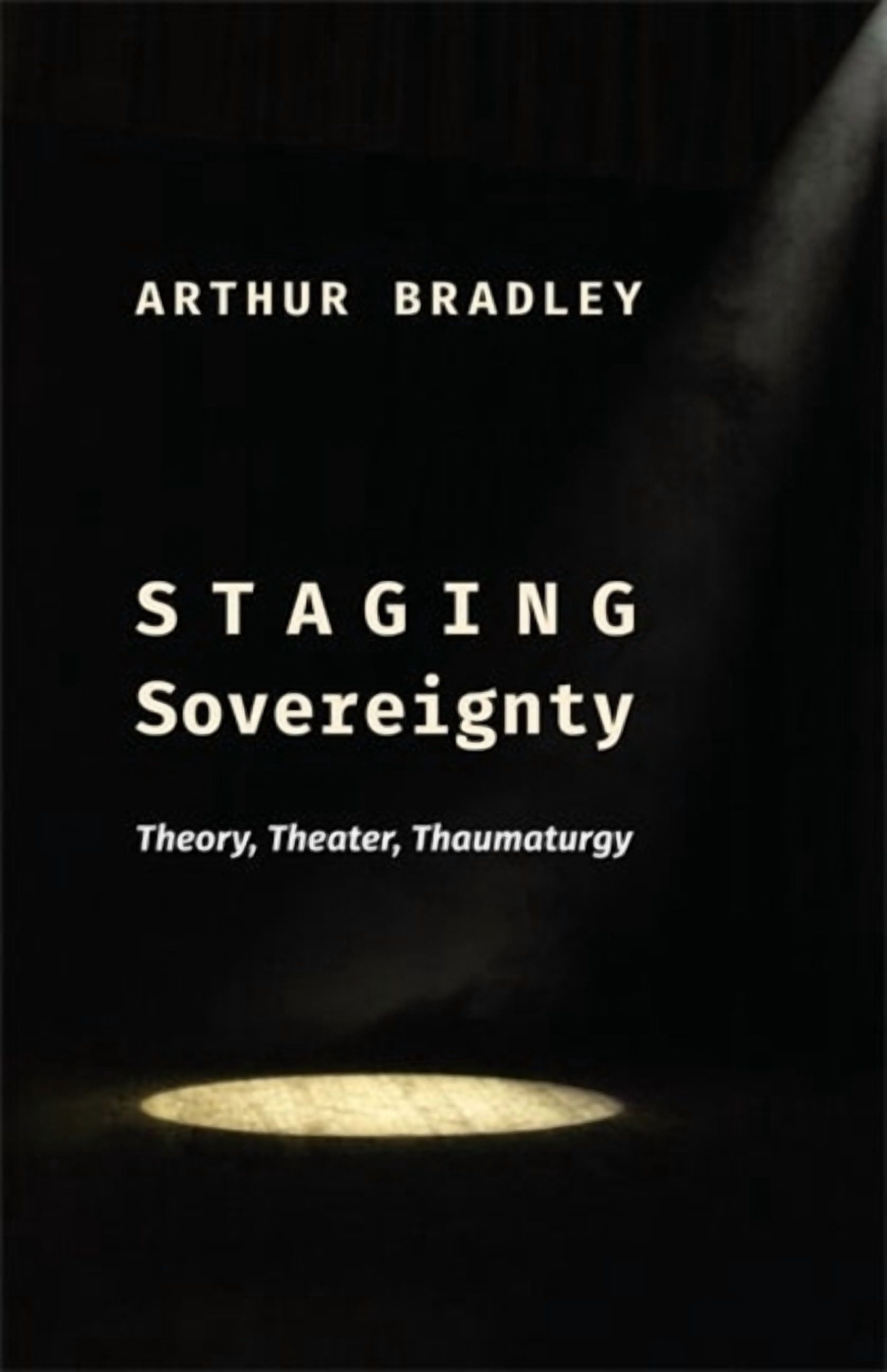 Insurrections: Critical Studies in Relig Staging Sovereignty: Theory, Theater, Thaumaturgy, (Hardcover)