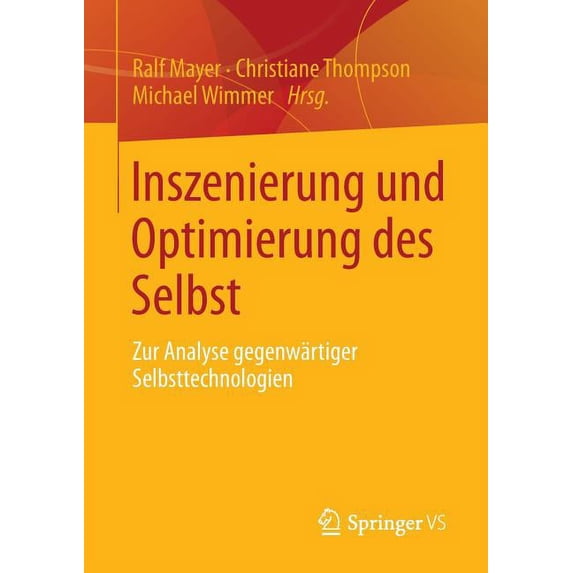Inszenierung Und Optimierung Des Selbst: Zur Analyse Gegenwartiger Selbsttechnologien