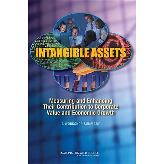 Intangible Assets: Measuring and Enhancing Their Contribution to Corporate Value and Economic Growth, (Paperback)