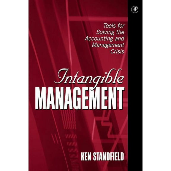 Intangible Management: Tools for Solving the Accounting and Management Crisis, (Paperback)