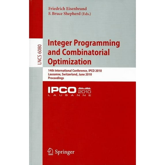 Integer Programming and Combinatorial Optimization: 14th International Conference, IPCO 2010 Lausanne, Switzerland, June, (Paperback)