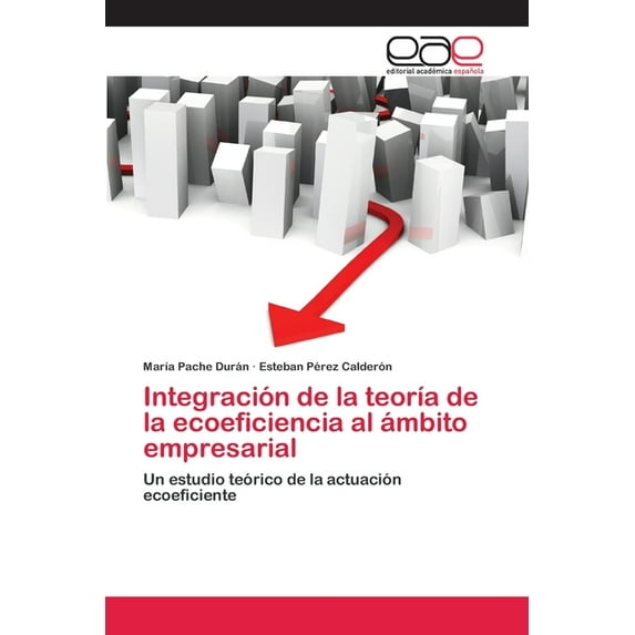 Integración de la teoría de la ecoeficiencia al ámbito empresarial (Paperback)