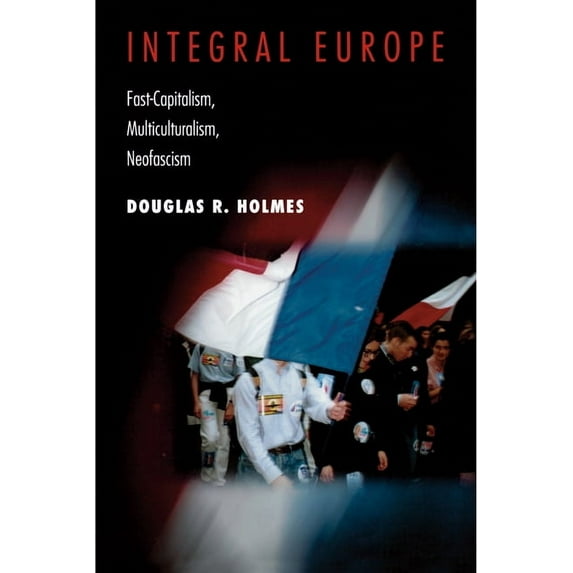 Integral Europe: Fast-Capitalism, Multiculturalism, Neofascism, (Paperback)