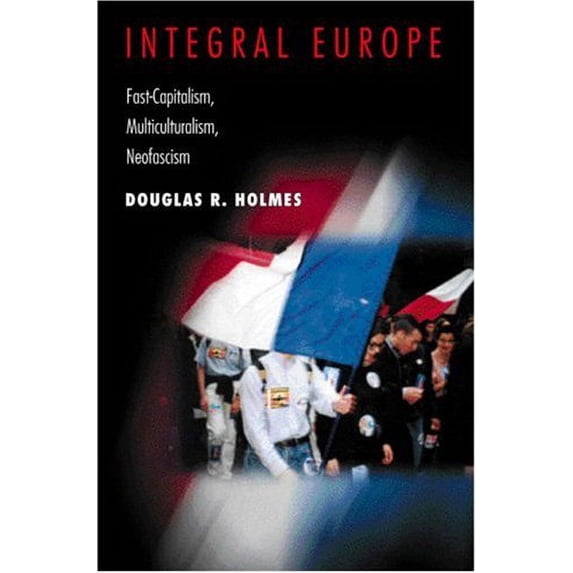 Pre-Owned Integral Europe: Fast-Capitalism, Multiculturalism, Neofascism (Paperback) 0691050899 9780691050898