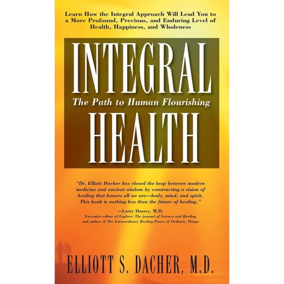 Integral Health: The Path to Human Flourishing, (Hardcover)