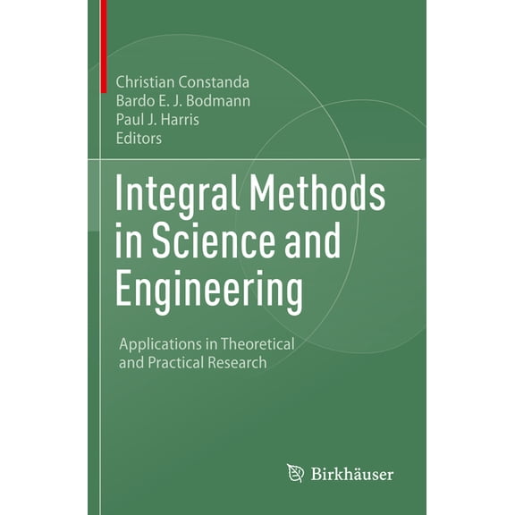 Integral Methods in Science and Engineering: Applications in Theoretical and Practical Research, (Paperback)