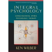 Integral Psychology : Consciousness, Spirit, Psychology, Therapy (Paperback)