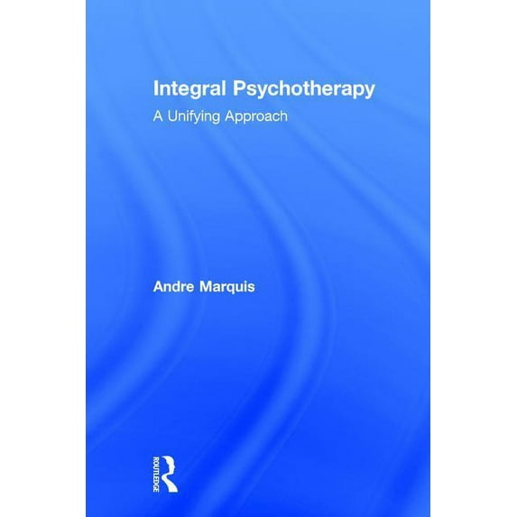 Integral Psychotherapy: A Unifying Approach, (Hardcover)