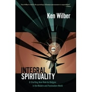 Integral Spirituality : A Startling New Role for Religion in the Modern and Postmodern World (Paperback)