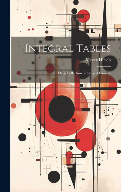 Integl Table Integral Tables: Or, a Collection of Integral Fomulæ, (Hardcover ...