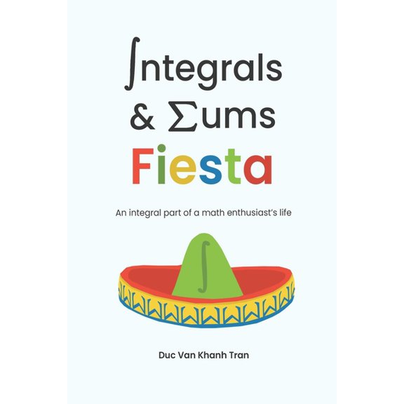 Integrals and Sums Fiesta: An Integral Part of a Math Enthusiast's Life, (Paperback)