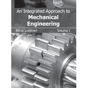 Integrated Approach to Mechanical Engineering Volume I, Hardcover