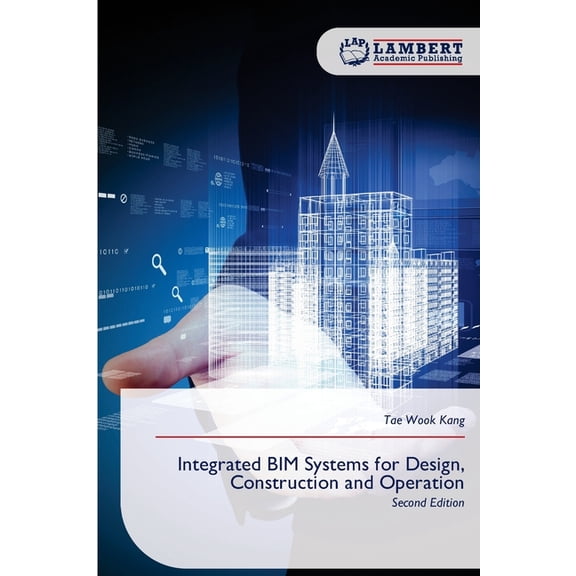 Integrated BIM Systems for Design, Construction and Operation, (Paperback)