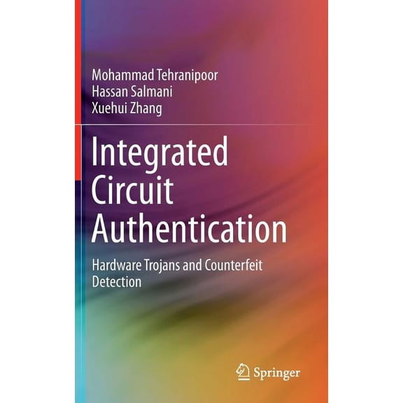Integrated Circuit Authentication: Hardware Trojans and Counterfeit Detection, (Hardcover)