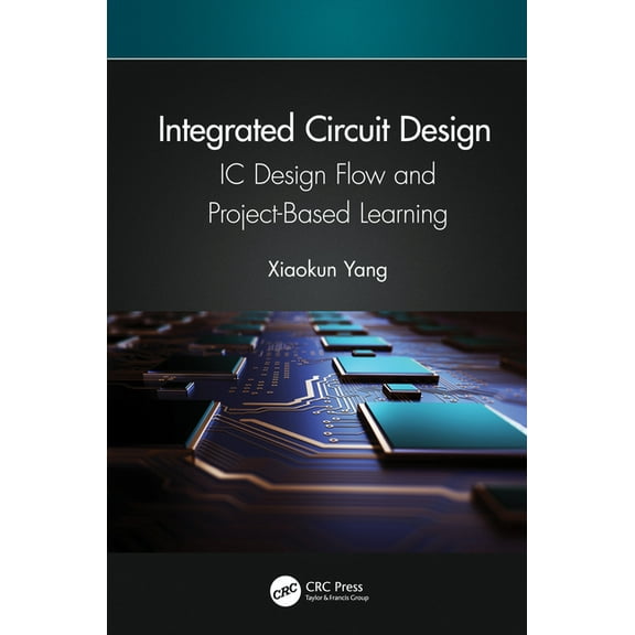 Integrated Circuit Design: IC Design Flow and Project-Based Learning, (Hardcover)