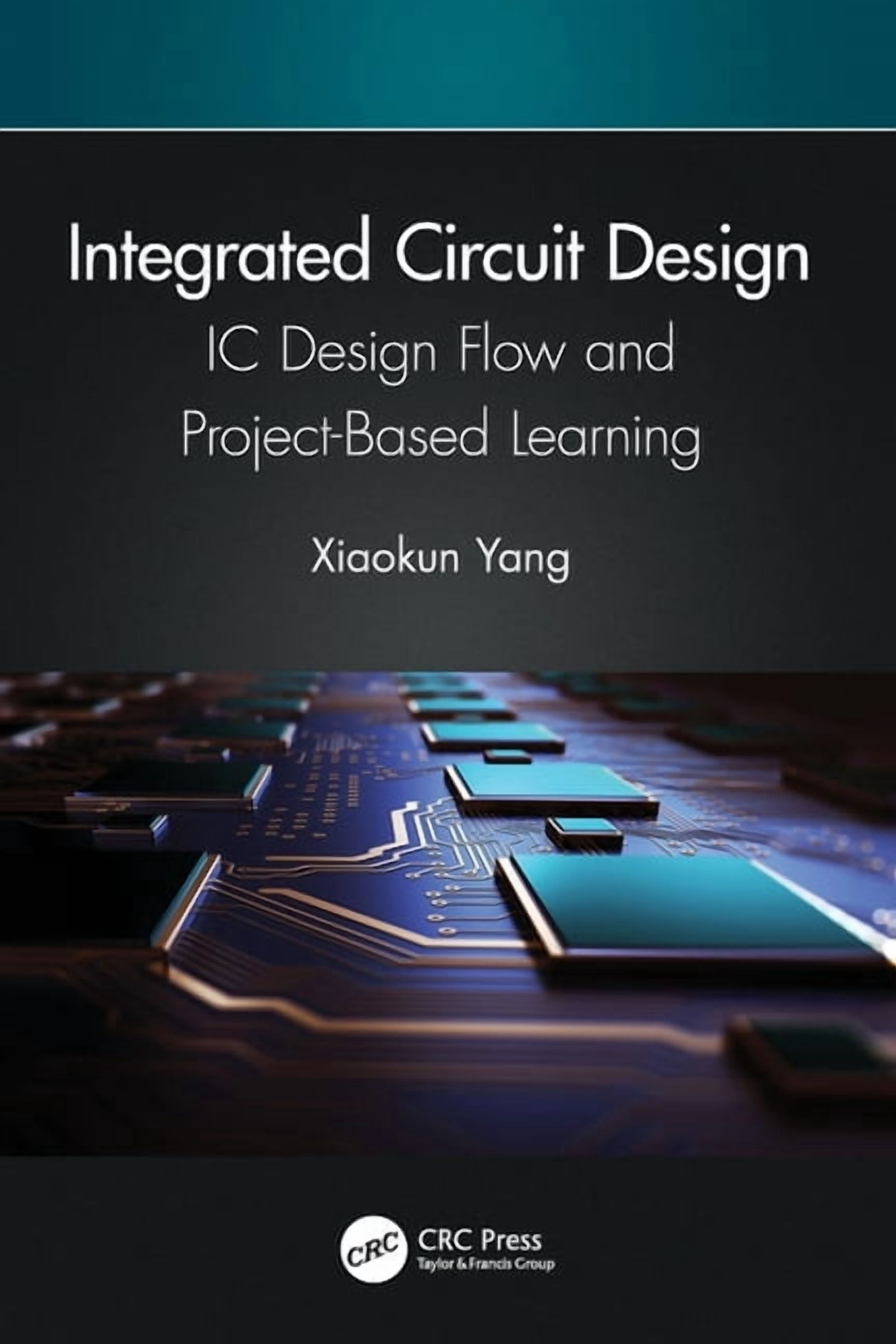 Integrated Circuit Design: IC Design Flow and Project-Based Learning, (Paperback)