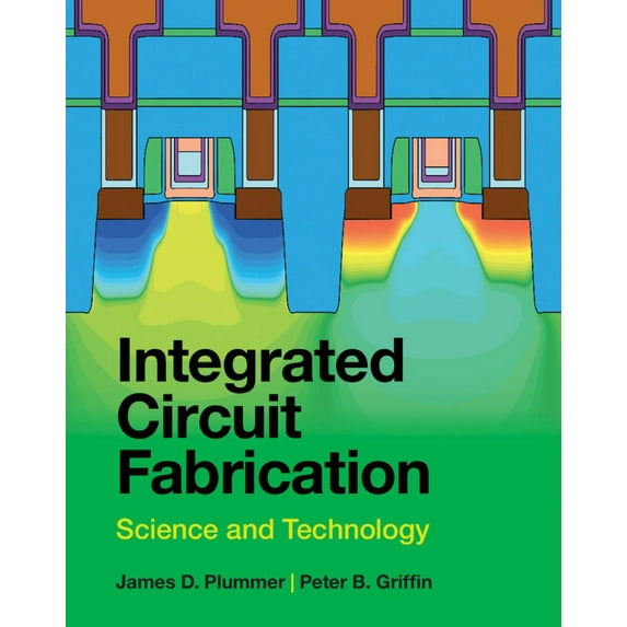 Integrated Circuit Fabrication: Science and Technology, (Hardcover)