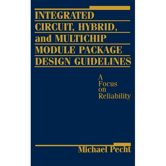 Integrated Circuit, Hybrid, and Multichip Module Package Design Guidelines: A Focus on Reliability, (Hardcover)