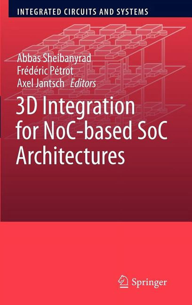 Integrated Circuits and Systems 3D Integration for Noc-Based Soc ...