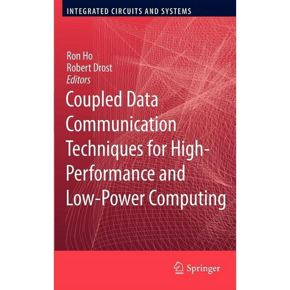 Integrated Circuits and Systems Coupled Data Communication Techniques for High-Performance and Low-Power Computing, (Hardcover)