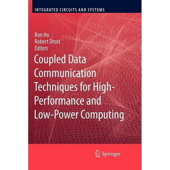 Integrated Circuits and Systems Coupled Data Communication Techniques for High-Performance and Low-Power Computing, (Paperback)