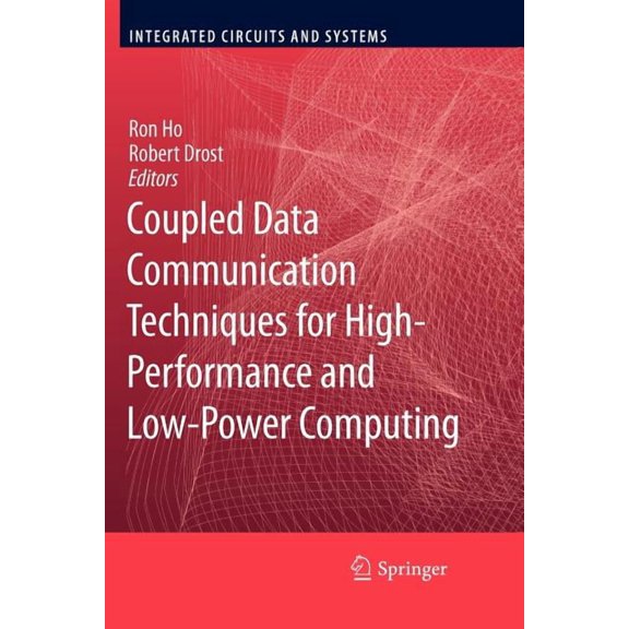 Integrated Circuits and Systems Coupled Data Communication Techniques for High-Performance and Low-Power Computing, (Paperback)