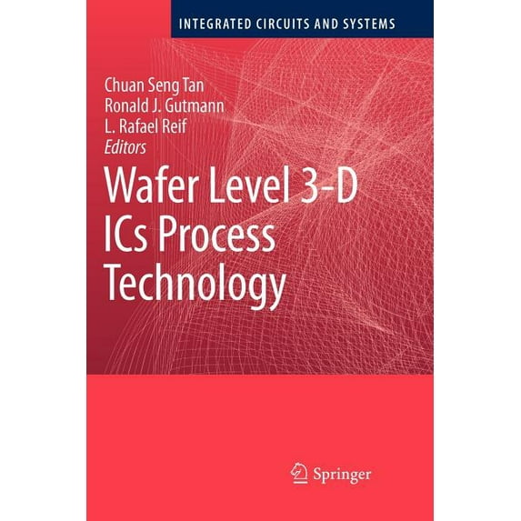 Integrated Circuits and Systems Wafer Level 3-D ICS Process Technology, (Paperback)