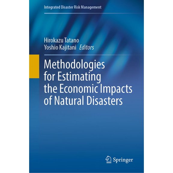 Integrated Disaster Risk Management Methodologies for Estimating the Economic Impacts of Natural Disasters, (Hardcover)