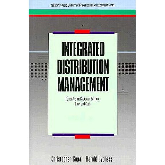 Pre-Owned Integrated Distribution Management: Competing on Customer Service, Time, and Cost (BUSINESS ONE IRWIN/APICS LIBRARY OF INTEGRATIVE RESOURCE MANAGEMENT) (Hardcover) 155623578X 9781556235788