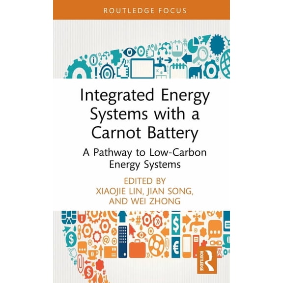 Integrated Energy Systems with a Carnot Battery: A Pathway to Low-Carbon Energy Systems, (Hardcover)