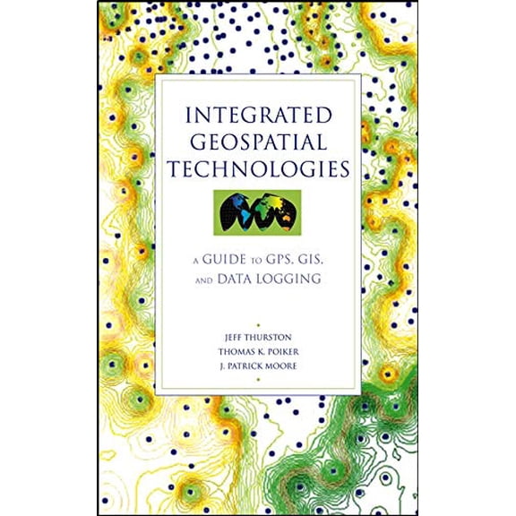 Pre-Owned Integrated Geospatial Technologies: A Guide to GPS, GIS, and Data Logging (Hardcover) 0471244090 9780471244097