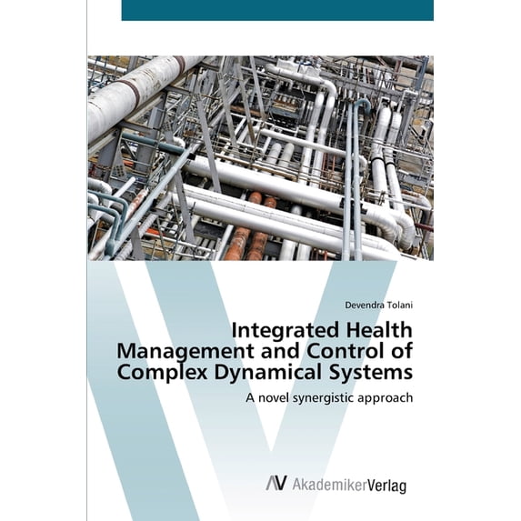 Integrated Health Management and Control of Complex Dynamical Systems: A novel synergistic approach Paperback 3639418220 9783639418224 Devendra Tolani