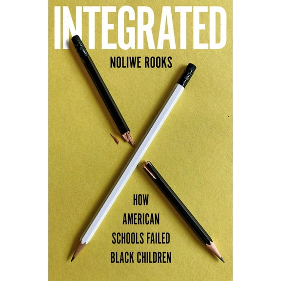 Integrated: How American Schools Failed Black Children, (Hardcover)
