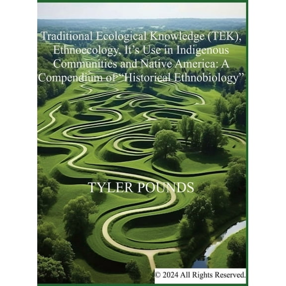 Integrated Human-Nature Relations Traditional Ecological Knowledge (TEK), Ethnoecology, It's Use in Indigenous Communities and Native America: A Compendiu, Book 2, (Hardcover)